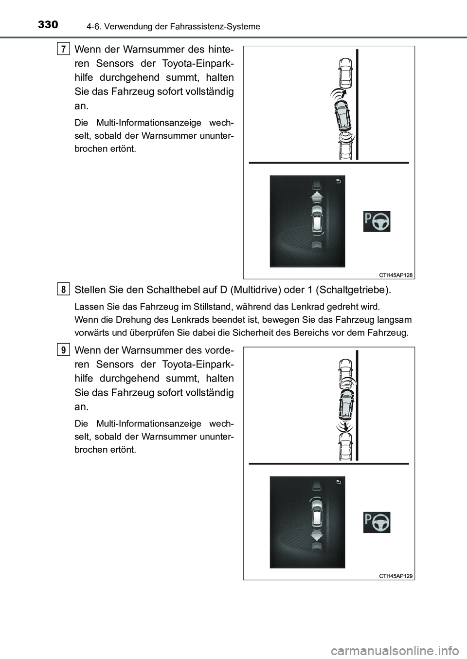 TOYOTA AURIS 2017  Betriebsanleitungen (in German) 3304-6. Verwendung der Fahrassistenz-Systeme
UK_AURIS_HB_EM (OM12K99M)
Wenn der Warnsummer des hinte-
ren Sensors der Toyota-Einpark-
hilfe durchgehend summt, halten
Sie das Fahrzeug sofort vollständ