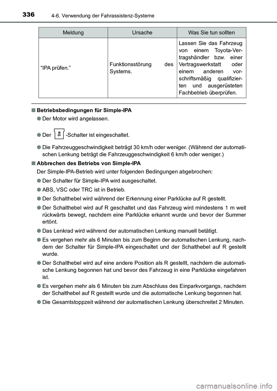 TOYOTA AURIS 2017  Betriebsanleitungen (in German) 3364-6. Verwendung der Fahrassistenz-Systeme
UK_AURIS_HB_EM (OM12K99M)
■Betriebsbedingungen für Simple-IPA
●Der Motor wird angelassen.
●Der  -Schalter ist eingeschaltet.
●Die Fahrzeuggeschwin