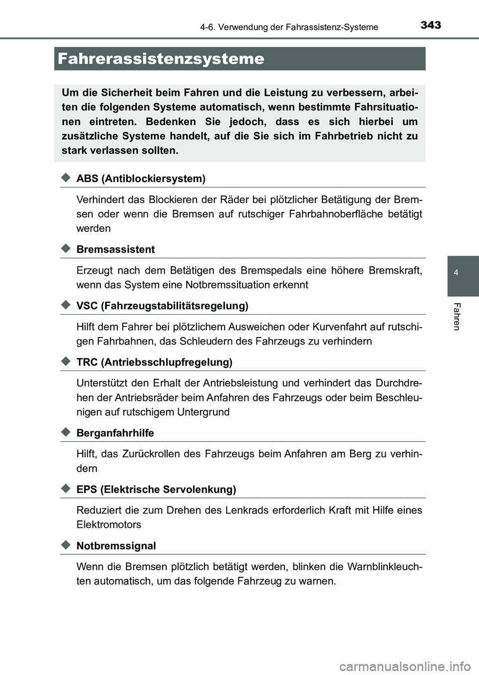 TOYOTA AURIS 2017  Betriebsanleitungen (in German) 3434-6. Verwendung der Fahrassistenz-Systeme
4
Fahren
UK_AURIS_HB_EM (OM12K99M)
◆ABS (Antiblockiersystem)
Verhindert das Blockieren der Räder bei plötzlicher Betätigung der Brem-
sen oder wenn di