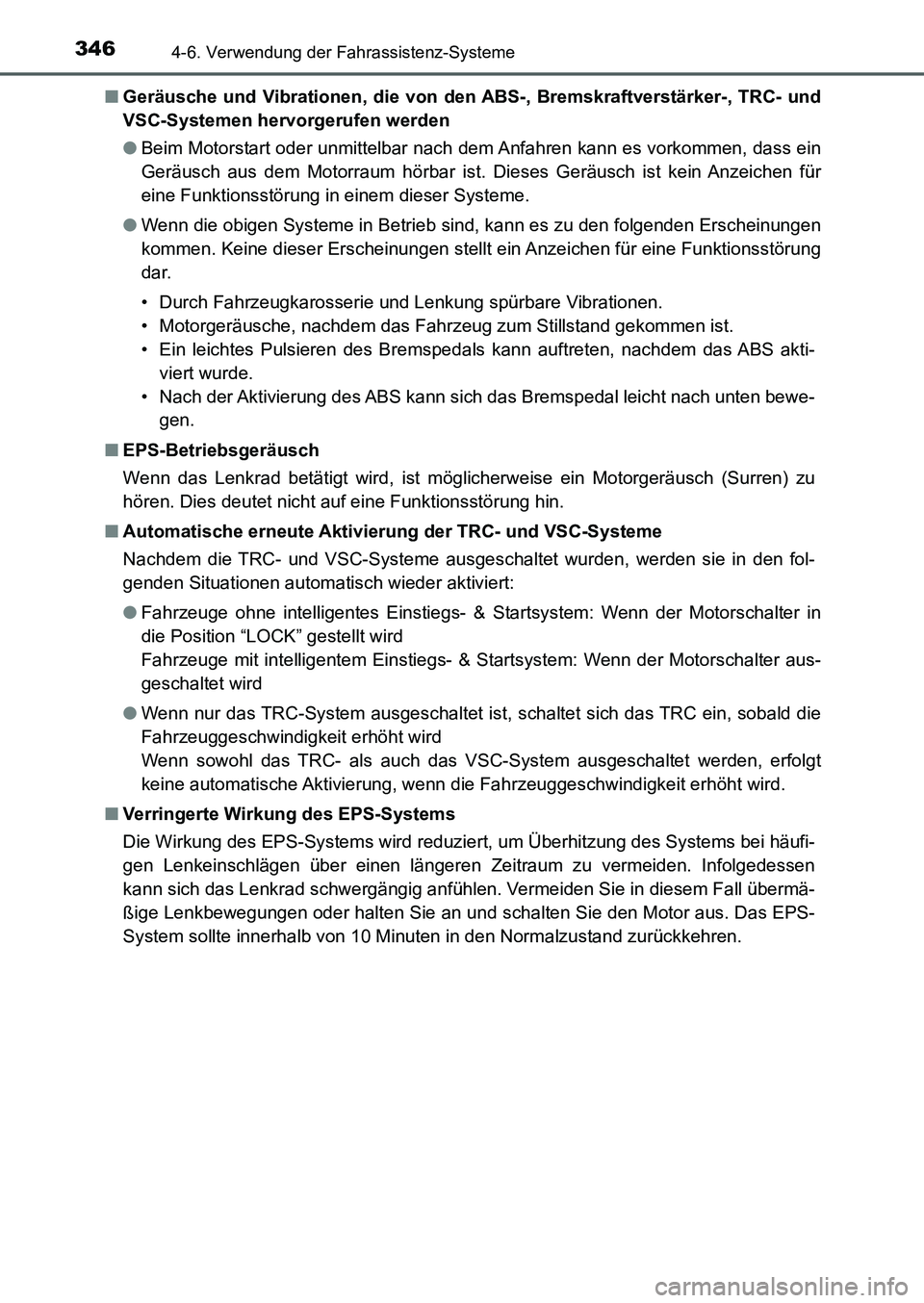 TOYOTA AURIS 2017  Betriebsanleitungen (in German) 3464-6. Verwendung der Fahrassistenz-Systeme
UK_AURIS_HB_EM (OM12K99M)■Geräusche und Vibrationen, die von den ABS-, Bremskraftverstärker-, TRC- und
VSC-Systemen hervorgerufen werden
●Beim Motors