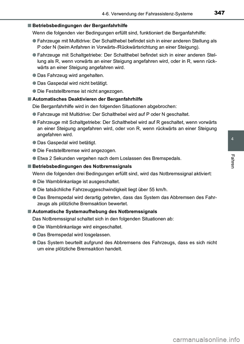 TOYOTA AURIS 2017  Betriebsanleitungen (in German) 3474-6. Verwendung der Fahrassistenz-Systeme
4
Fahren
UK_AURIS_HB_EM (OM12K99M)■Betriebsbedingungen der Berganfahrhilfe
Wenn die folgenden vier Bedingungen erfüllt sind, funktioniert die Berganfahr