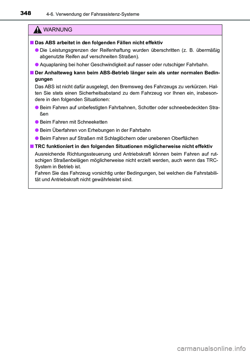 TOYOTA AURIS 2017  Betriebsanleitungen (in German) 3484-6. Verwendung der Fahrassistenz-Systeme
UK_AURIS_HB_EM (OM12K99M)
WARNUNG
■Das ABS arbeitet in den folgenden Fällen nicht effektiv
●Die Leistungsgrenzen der Reifenhaftung wurden überschritt
