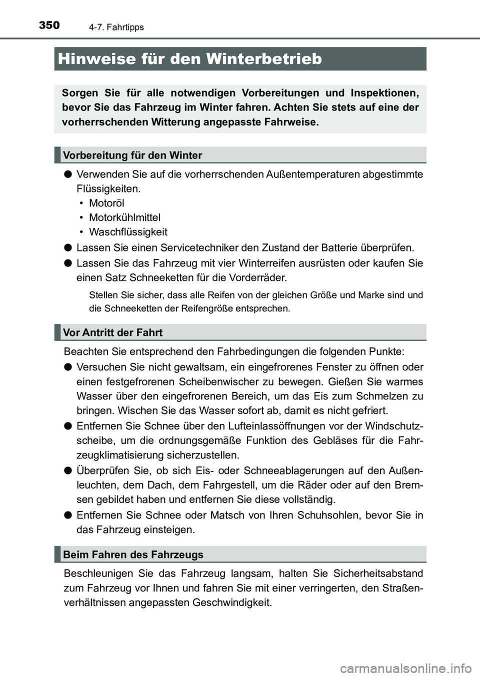 TOYOTA AURIS 2017  Betriebsanleitungen (in German) 350
UK_AURIS_HB_EM (OM12K99M)
4-7. Fahrtipps
●Verwenden Sie auf die vorherrschenden Außentemperaturen abgestimmte
Flüssigkeiten. 
• Motoröl
• Motorkühlmittel
• Waschflüssigkeit
●Lassen 