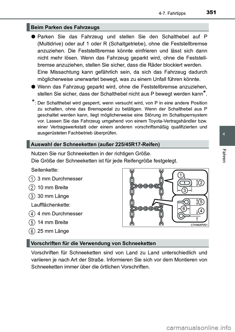 TOYOTA AURIS 2017  Betriebsanleitungen (in German) 3514-7. Fahrtipps
4
Fahren
UK_AURIS_HB_EM (OM12K99M)
●Parken Sie das Fahrzeug und stellen Sie den Schalthebel auf P
(Multidrive) oder auf 1 oder R (Schaltgetriebe), ohne die Feststellbremse
anzuzieh