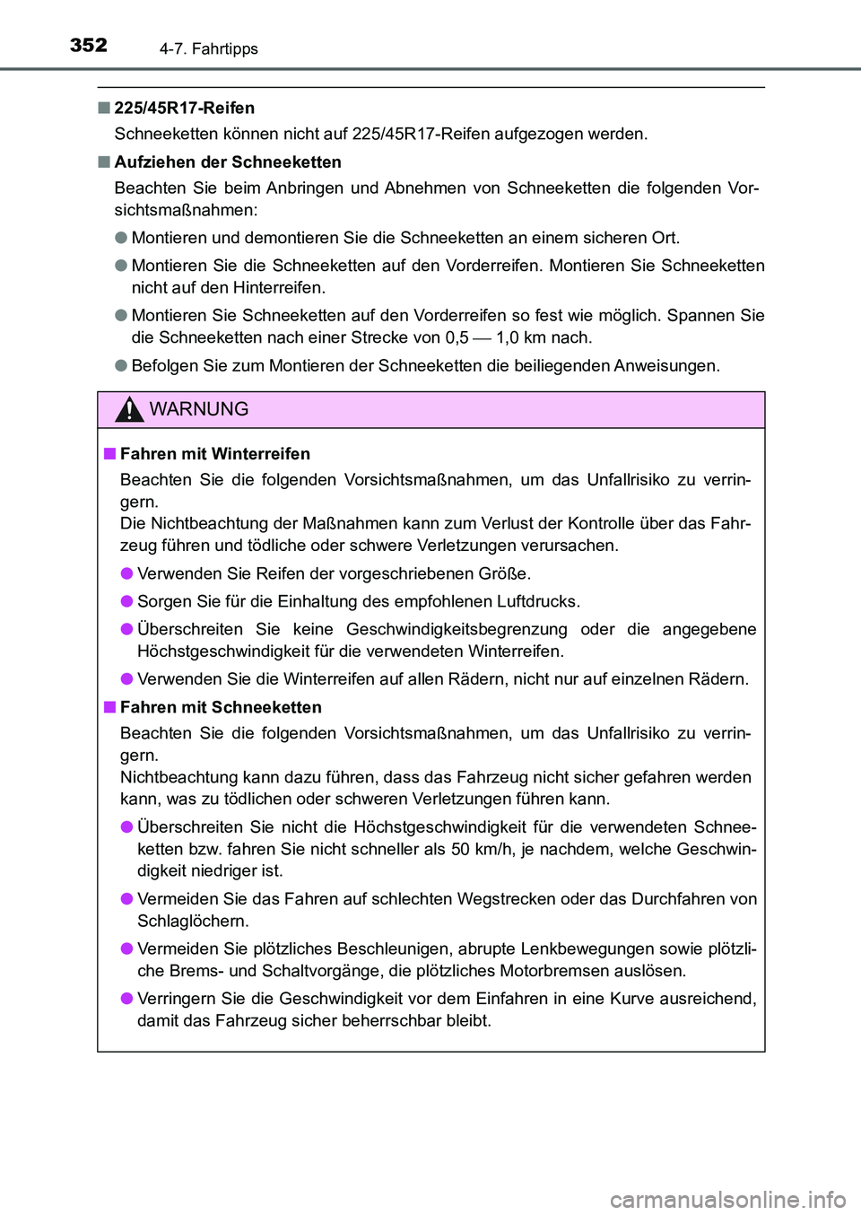 TOYOTA AURIS 2017  Betriebsanleitungen (in German) 3524-7. Fahrtipps
UK_AURIS_HB_EM (OM12K99M)
■225/45R17-Reifen
Schneeketten können nicht auf 225/45R17-Reifen aufgezogen werden.
■Aufziehen der Schneeketten
Beachten Sie beim Anbringen und Abnehme