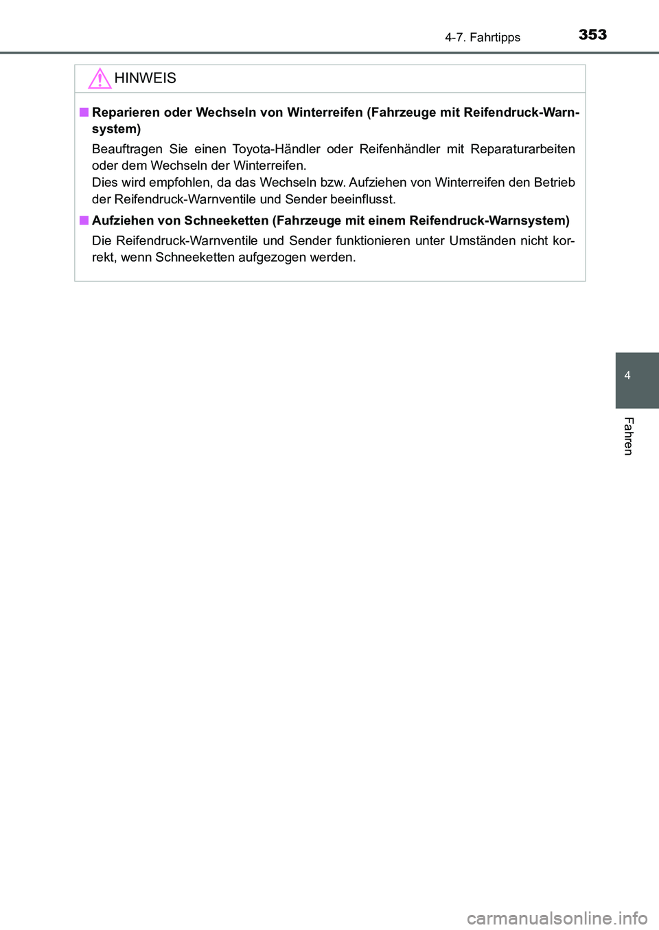 TOYOTA AURIS 2017  Betriebsanleitungen (in German) 3534-7. Fahrtipps
4
Fahren
UK_AURIS_HB_EM (OM12K99M)
HINWEIS
■Reparieren oder Wechseln von Winterreifen (Fahrzeuge mit Reifendruck-Warn-
system)
Beauftragen Sie einen Toyota-Händler oder Reifenhän