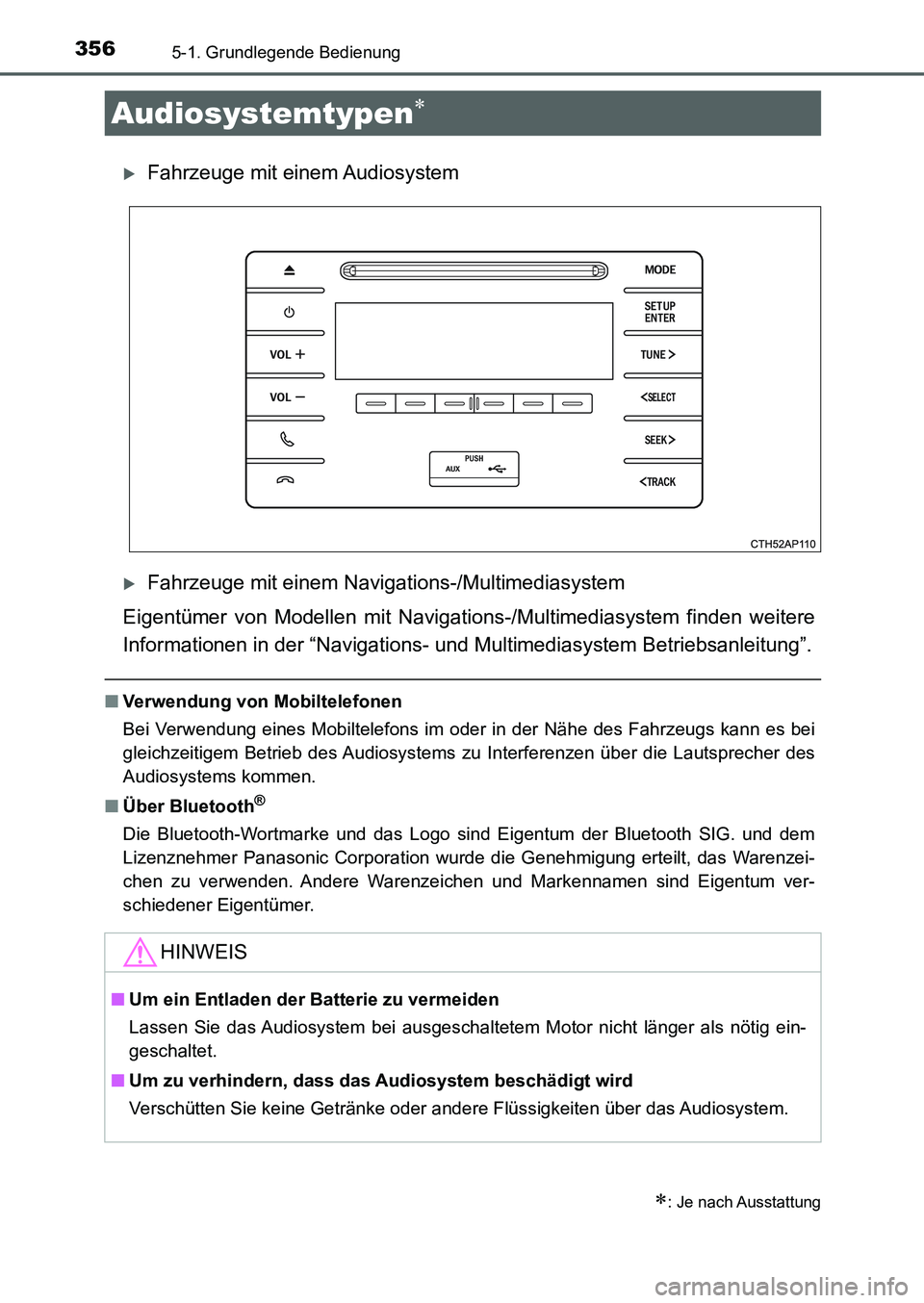 TOYOTA AURIS 2017  Betriebsanleitungen (in German) 356
UK_AURIS_HB_EM (OM12K99M)
5-1. Grundlegende Bedienung
Fahrzeuge mit einem Audiosystem
Fahrzeuge mit einem Navigations-/Multimediasystem
Eigentümer von Modellen mit Navigations-/Multimediasy