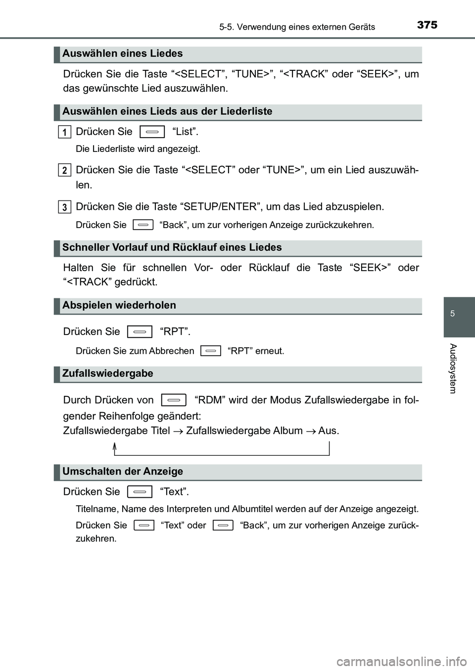 TOYOTA AURIS 2017  Betriebsanleitungen (in German) 3755-5. Verwendung eines externen Geräts
5
Audiosystem
UK_AURIS_HB_EM (OM12K99M)
Drücken Sie die Taste “<SELECT”, “TUNE>”, “<TRACK” oder “SEEK>”, um
das gewünschte Lied auszuwählen