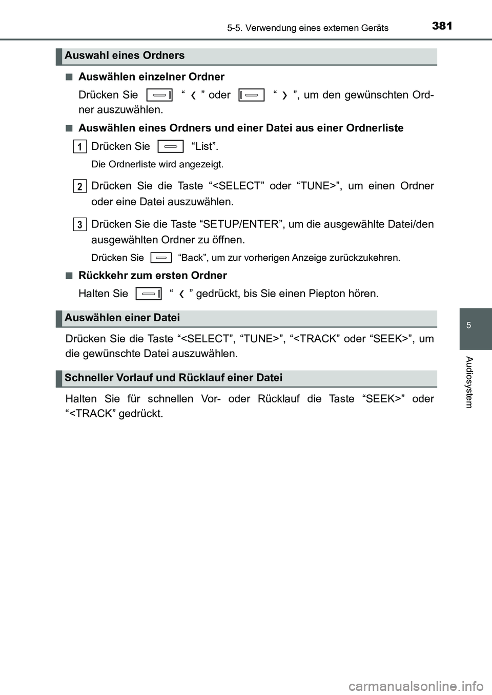 TOYOTA AURIS 2017  Betriebsanleitungen (in German) 3815-5. Verwendung eines externen Geräts
5
Audiosystem
UK_AURIS_HB_EM (OM12K99M)■
Auswählen einzelner Ordner
Drücken Sie   “ ” oder   “ ”, um den gewünschten Ord-
ner auszuwählen.
■Au