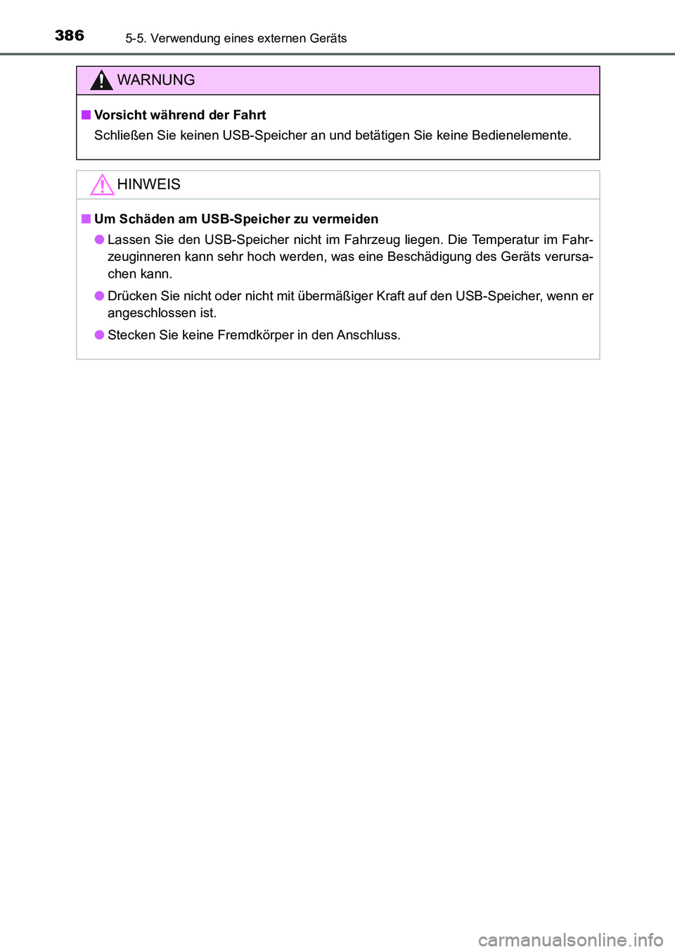 TOYOTA AURIS 2017  Betriebsanleitungen (in German) 3865-5. Verwendung eines externen Geräts
UK_AURIS_HB_EM (OM12K99M)
WARNUNG
■Vorsicht während der Fahrt
Schließen Sie keinen USB-Speicher an und betätigen Sie keine Bedienelemente.
HINWEIS
■Um 