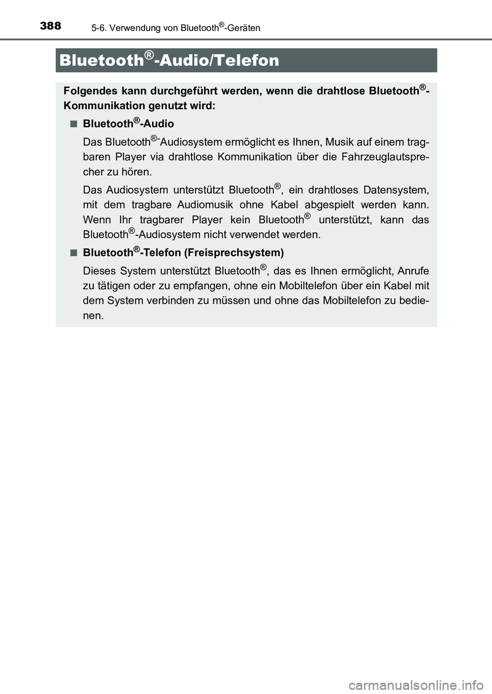 TOYOTA AURIS 2017  Betriebsanleitungen (in German) 388
UK_AURIS_HB_EM (OM12K99M)
5-6. Verwendung von Bluetooth®-Geräten
Bluetooth®-Audio/Telefon
Folgendes kann durchgeführt werden, wenn die drahtlose Bluetooth®-
Kommunikation genutzt wird:
■Blu