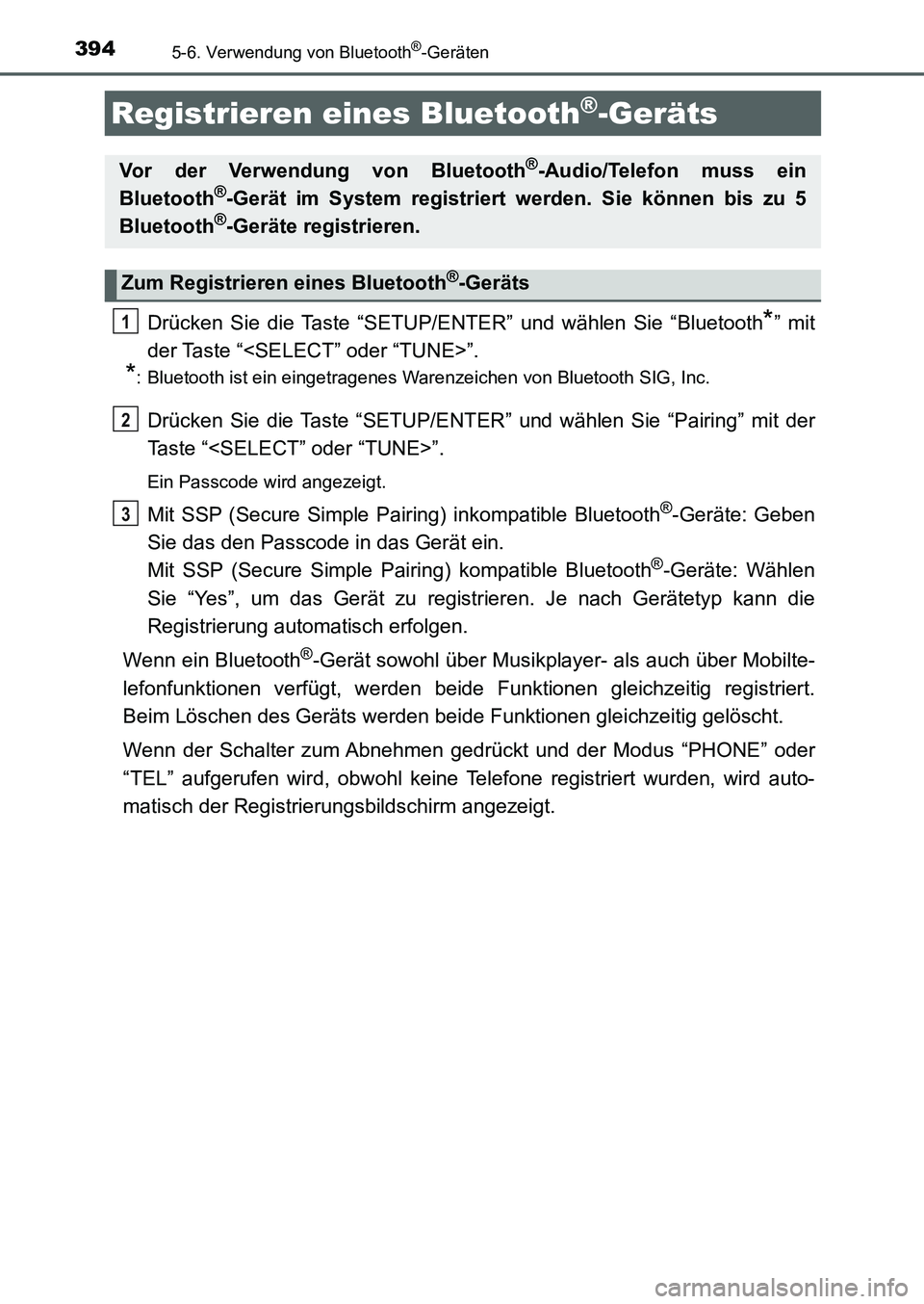 TOYOTA AURIS 2017  Betriebsanleitungen (in German) 3945-6. Verwendung von Bluetooth®-Geräten
UK_AURIS_HB_EM (OM12K99M)
Drücken Sie die Taste “SETUP/ENTER” und wählen Sie “Bluetooth*” mit
der Taste “<SELECT” oder “TUNE>”.
*: Bluetoo