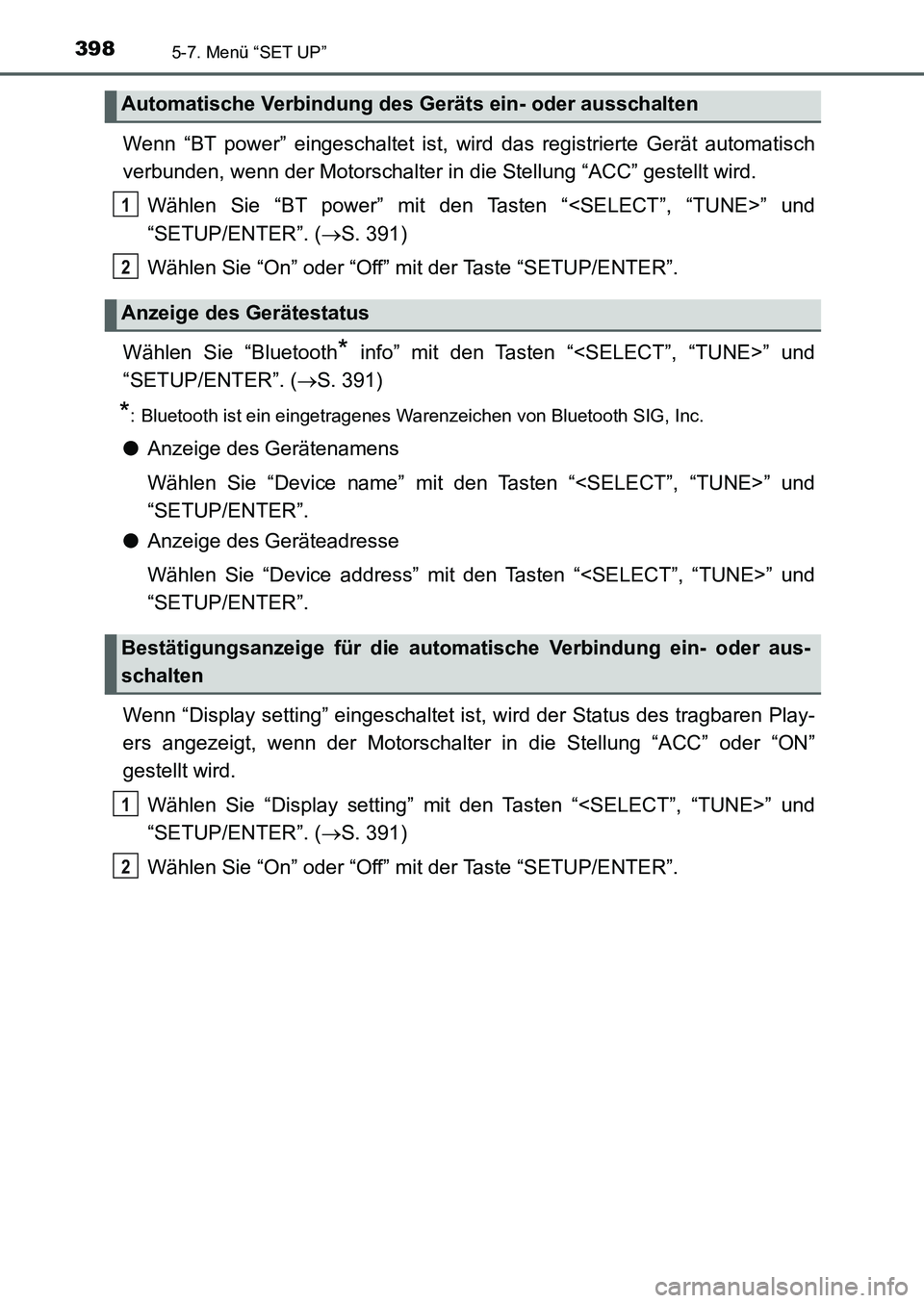 TOYOTA AURIS 2017  Betriebsanleitungen (in German) 3985-7. Menü “SET UP”
UK_AURIS_HB_EM (OM12K99M)
Wenn “BT power” eingeschaltet ist, wird das registrierte Gerät automatisch
verbunden, wenn der Motorschalter in die Stellung “ACC” gestell