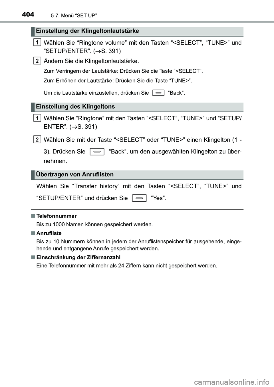TOYOTA AURIS 2017  Betriebsanleitungen (in German) 4045-7. Menü “SET UP”
UK_AURIS_HB_EM (OM12K99M)
Wählen Sie “Ringtone volume” mit den Tasten “<SELECT”, “TUNE>” und
“SETUP/ENTER”. (S. 391)
Ändern Sie die Klingeltonlautstärk