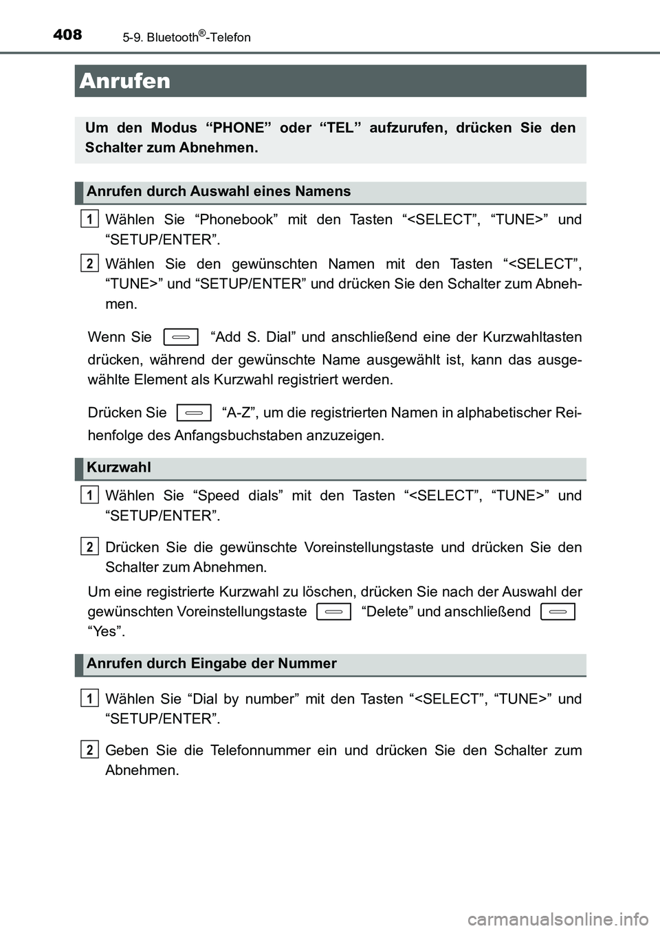 TOYOTA AURIS 2017  Betriebsanleitungen (in German) 408
UK_AURIS_HB_EM (OM12K99M)
5-9. Bluetooth®-Telefon
Wählen Sie “Phonebook” mit den Tasten “<SELECT”, “TUNE>” und
“SETUP/ENTER”.
Wählen Sie den gewünschten Namen mit den Tasten 