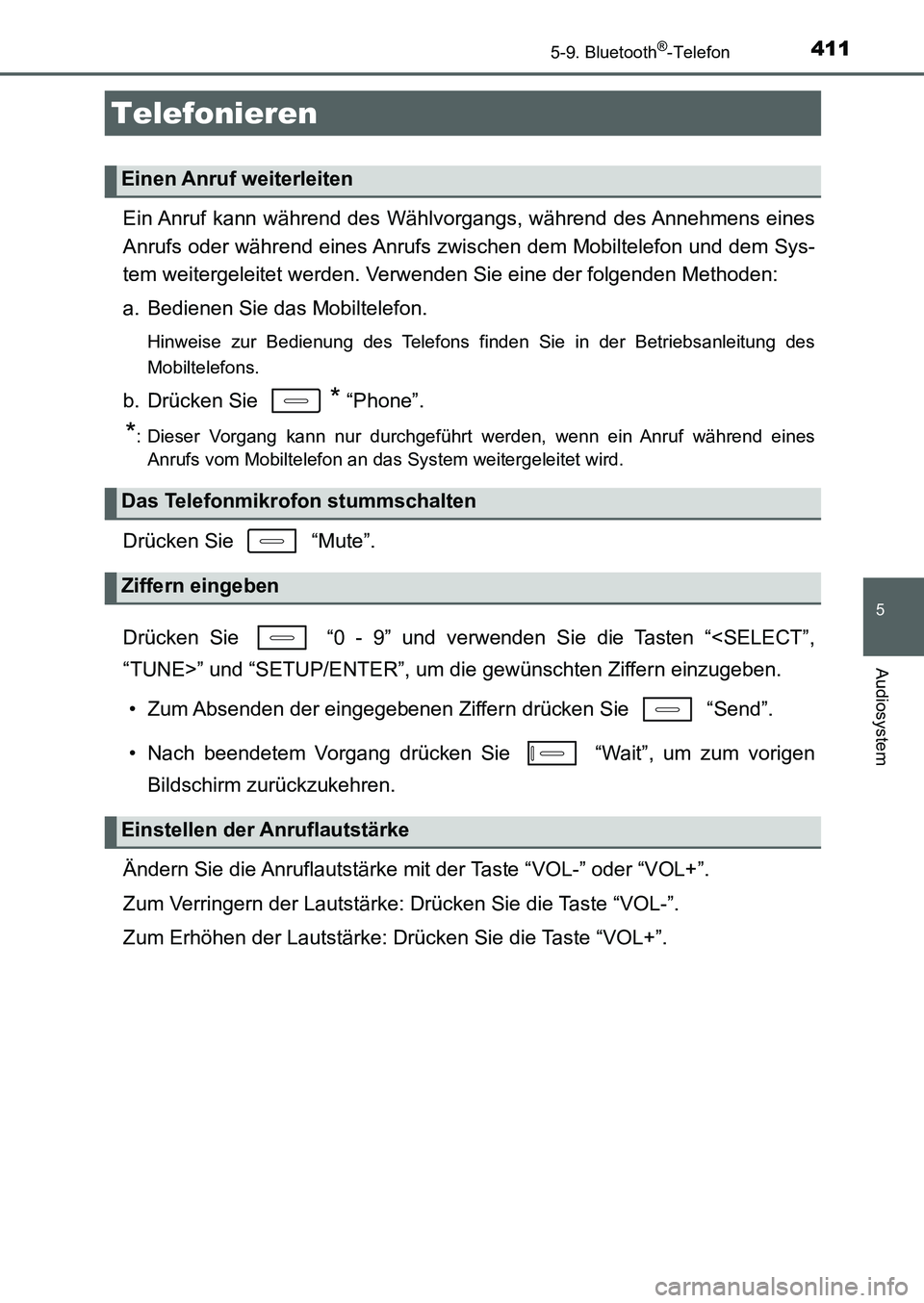 TOYOTA AURIS 2017  Betriebsanleitungen (in German) 4115-9. Bluetooth®-Telefon
5
Audiosystem
UK_AURIS_HB_EM (OM12K99M)
Ein Anruf kann während des Wählvorgangs, während des Annehmens eines
Anrufs oder während eines Anrufs zwischen dem Mobiltelefon 