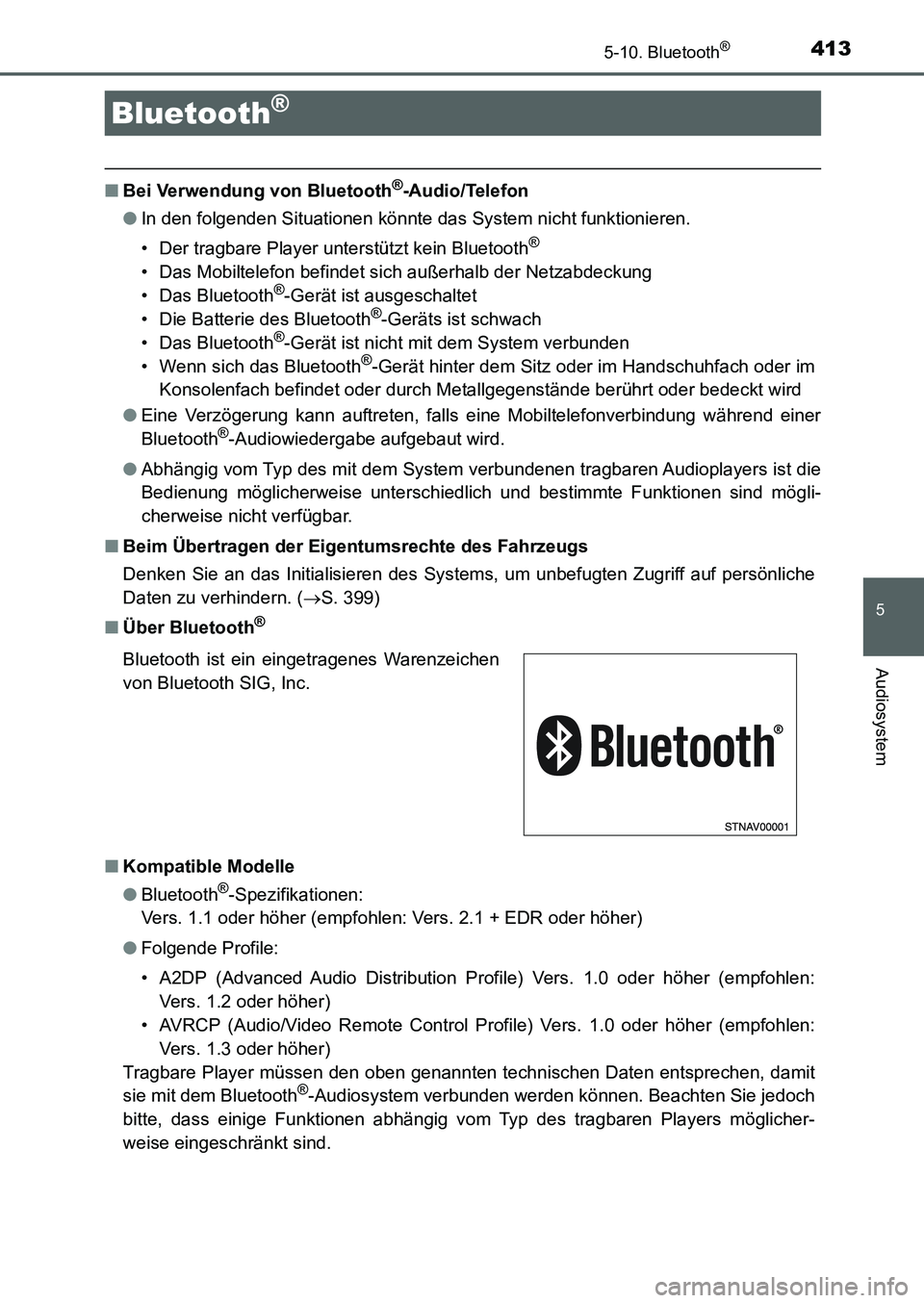 TOYOTA AURIS 2017  Betriebsanleitungen (in German) 413
5
Audiosystem
UK_AURIS_HB_EM (OM12K99M)
5-10. Bluetooth®
■Bei Verwendung von Bluetooth®-Audio/Telefon
●In den folgenden Situationen könnte das System nicht funktionieren.
• Der tragbare P