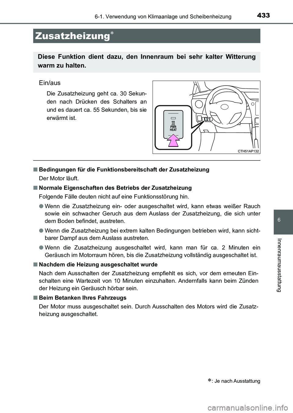 TOYOTA AURIS 2017  Betriebsanleitungen (in German) 4336-1. Verwendung von Klimaanlage und Scheibenheizung
6
Innenraumausstattung
UK_AURIS_HB_EM (OM12K99M)
Ein/aus
Die Zusatzheizung geht ca. 30 Sekun-
den nach Drücken des Schalters an
und es dauert ca