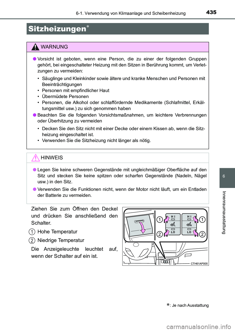 TOYOTA AURIS 2017  Betriebsanleitungen (in German) 4356-1. Verwendung von Klimaanlage und Scheibenheizung
6
Innenraumausstattung
UK_AURIS_HB_EM (OM12K99M)
Ziehen Sie zum Öffnen den Deckel
und drücken Sie anschließend den
Schalter.
Hohe Temperatur
N