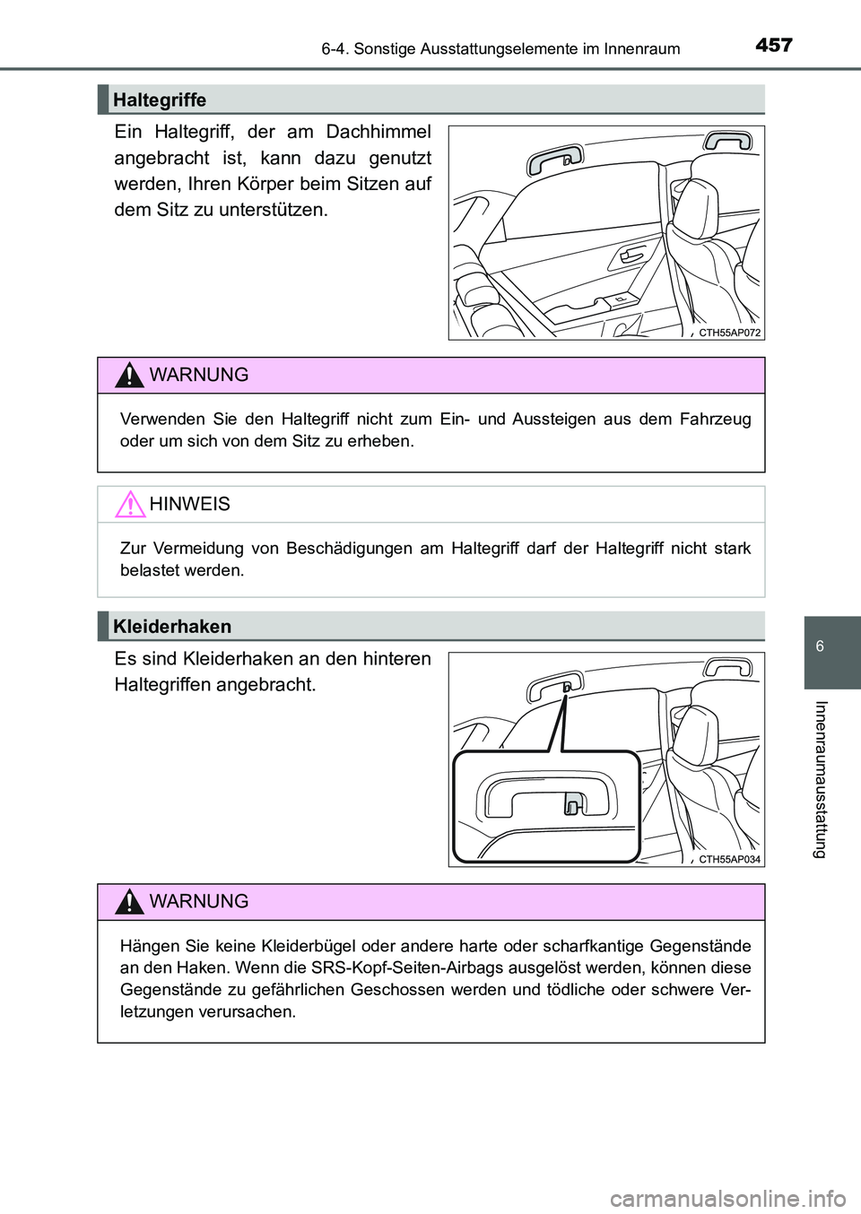 TOYOTA AURIS 2017  Betriebsanleitungen (in German) 4576-4. Sonstige Ausstattungselemente im Innenraum
6
Innenraumausstattung
UK_AURIS_HB_EM (OM12K99M)
Ein Haltegriff, der am Dachhimmel
angebracht ist, kann dazu genutzt
werden, Ihren Körper beim Sitze