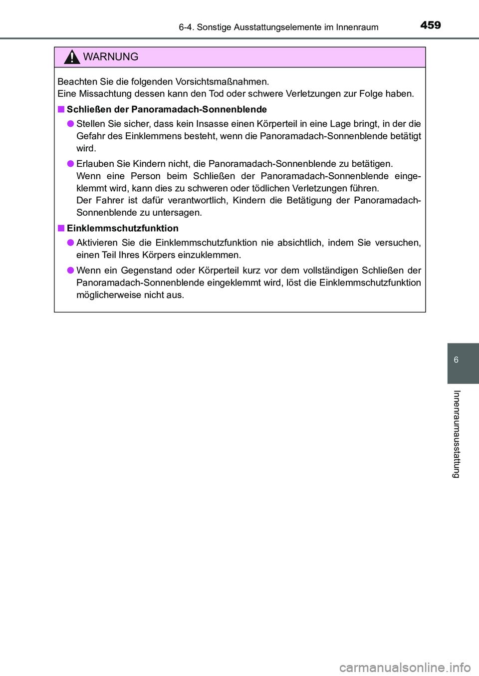 TOYOTA AURIS 2017  Betriebsanleitungen (in German) 4596-4. Sonstige Ausstattungselemente im Innenraum
6
Innenraumausstattung
UK_AURIS_HB_EM (OM12K99M)
WARNUNG
Beachten Sie die folgenden Vorsichtsmaßnahmen. 
Eine Missachtung dessen kann den Tod oder s