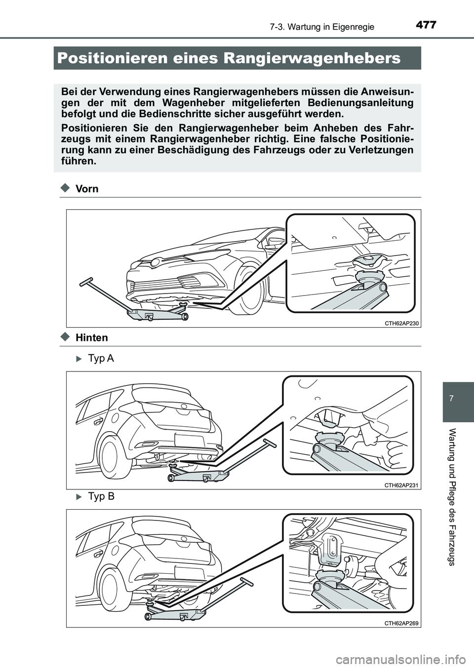 TOYOTA AURIS 2017  Betriebsanleitungen (in German) 4777-3. Wartung in Eigenregie
7
Wartung und Pflege des Fahrzeugs
UK_AURIS_HB_EM (OM12K99M)
◆Vo r n
◆Hinten
Ty p  A
Ty p  B
Positionieren eines Rangierwagenhebers
Bei der Verwendung eines Ran