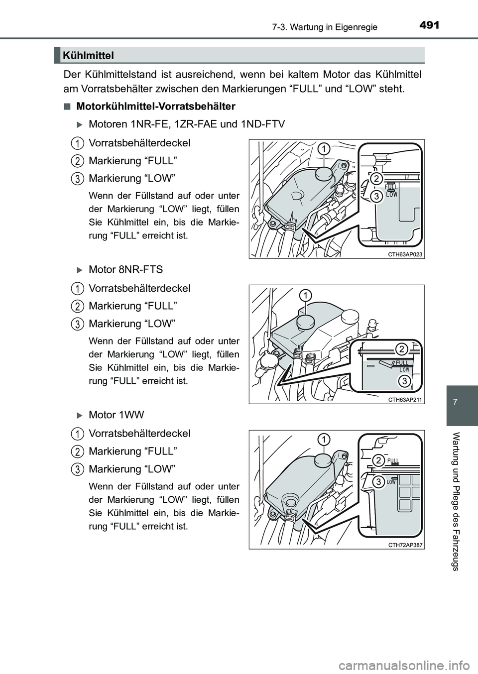 TOYOTA AURIS 2017  Betriebsanleitungen (in German) 4917-3. Wartung in Eigenregie
7
Wartung und Pflege des Fahrzeugs
UK_AURIS_HB_EM (OM12K99M)
Der Kühlmittelstand ist ausreichend, wenn bei kaltem Motor das Kühlmittel
am Vorratsbehälter zwischen den 