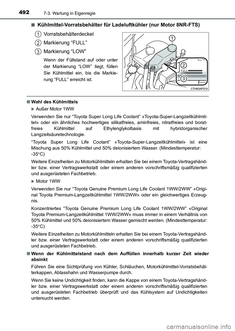 TOYOTA AURIS 2017  Betriebsanleitungen (in German) 4927-3. Wartung in Eigenregie
UK_AURIS_HB_EM (OM12K99M)■
Kühlmittel-Vorratsbehälter für Ladeluftkühler (nur Motor 8NR-FTS)
Vorratsbehälterdeckel
Markierung “FULL”
Markierung “LOW”
Wenn 