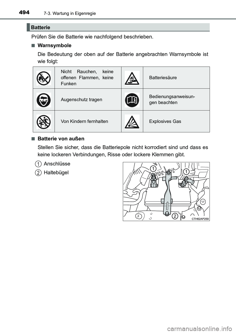 TOYOTA AURIS 2017  Betriebsanleitungen (in German) 4947-3. Wartung in Eigenregie
UK_AURIS_HB_EM (OM12K99M)
Prüfen Sie die Batterie wie nachfolgend beschrieben.
■Warnsymbole
Die Bedeutung der oben auf der Batterie angebrachten Warnsymbole ist
wie fo