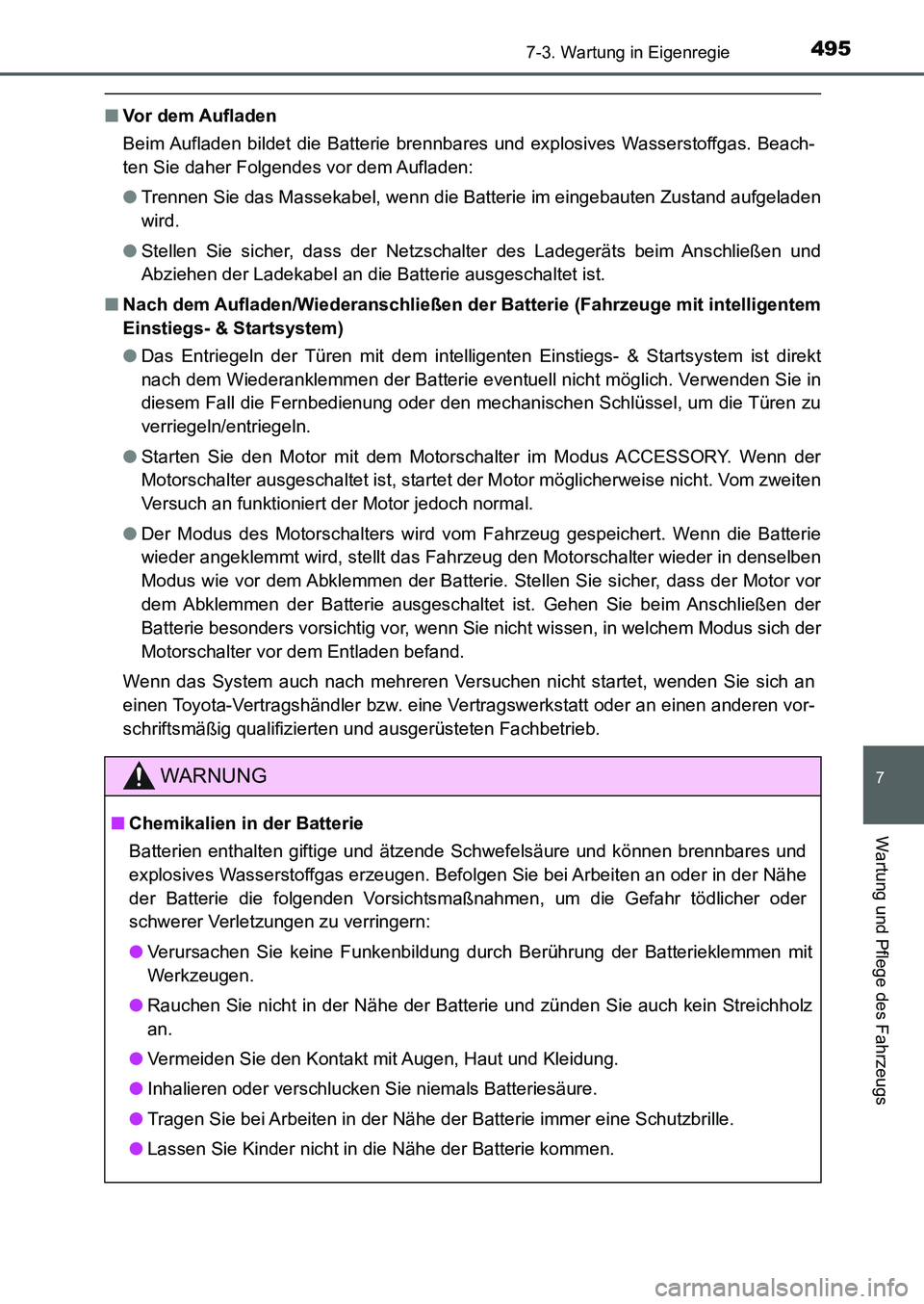 TOYOTA AURIS 2017  Betriebsanleitungen (in German) 4957-3. Wartung in Eigenregie
7
Wartung und Pflege des Fahrzeugs
UK_AURIS_HB_EM (OM12K99M)
■Vor dem Aufladen
Beim Aufladen bildet die Batterie brennbares und explosives Wasserstoffgas. Beach-
ten Si