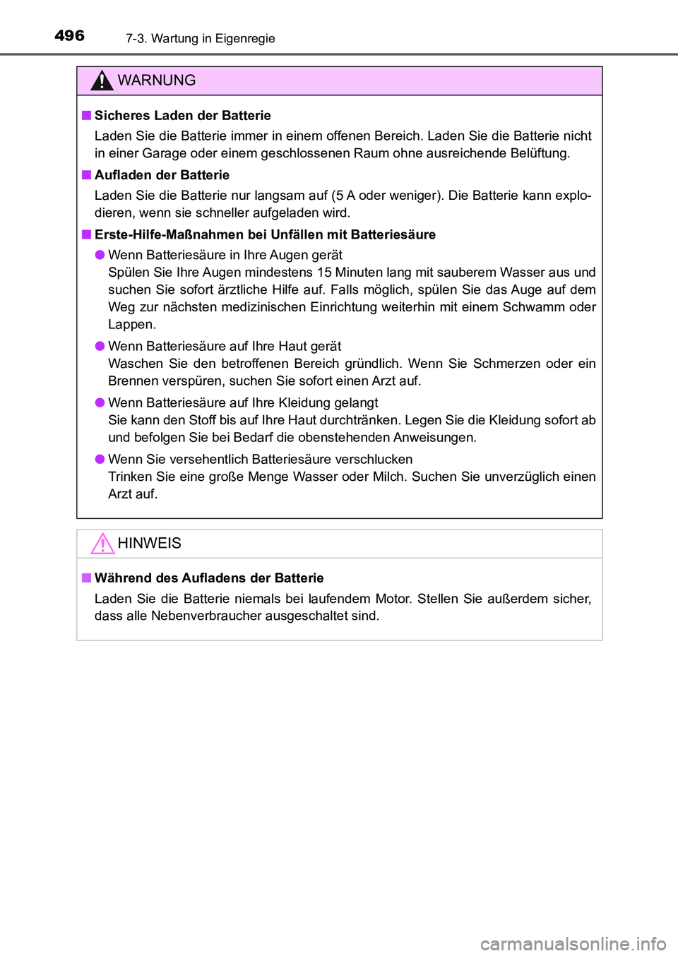TOYOTA AURIS 2017  Betriebsanleitungen (in German) 4967-3. Wartung in Eigenregie
UK_AURIS_HB_EM (OM12K99M)
WARNUNG
■Sicheres Laden der Batterie
Laden Sie die Batterie immer in einem offenen Bereich. Laden Sie die Batterie nicht
in einer Garage oder 