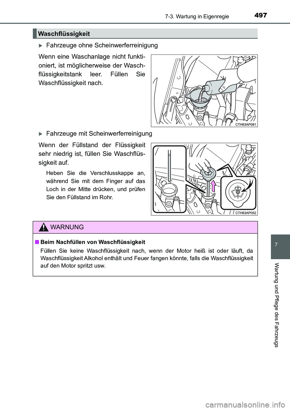 TOYOTA AURIS 2017  Betriebsanleitungen (in German) 4977-3. Wartung in Eigenregie
7
Wartung und Pflege des Fahrzeugs
UK_AURIS_HB_EM (OM12K99M)
Fahrzeuge ohne Scheinwerferreinigung
Wenn eine Waschanlage nicht funkti-
oniert, ist möglicherweise der W