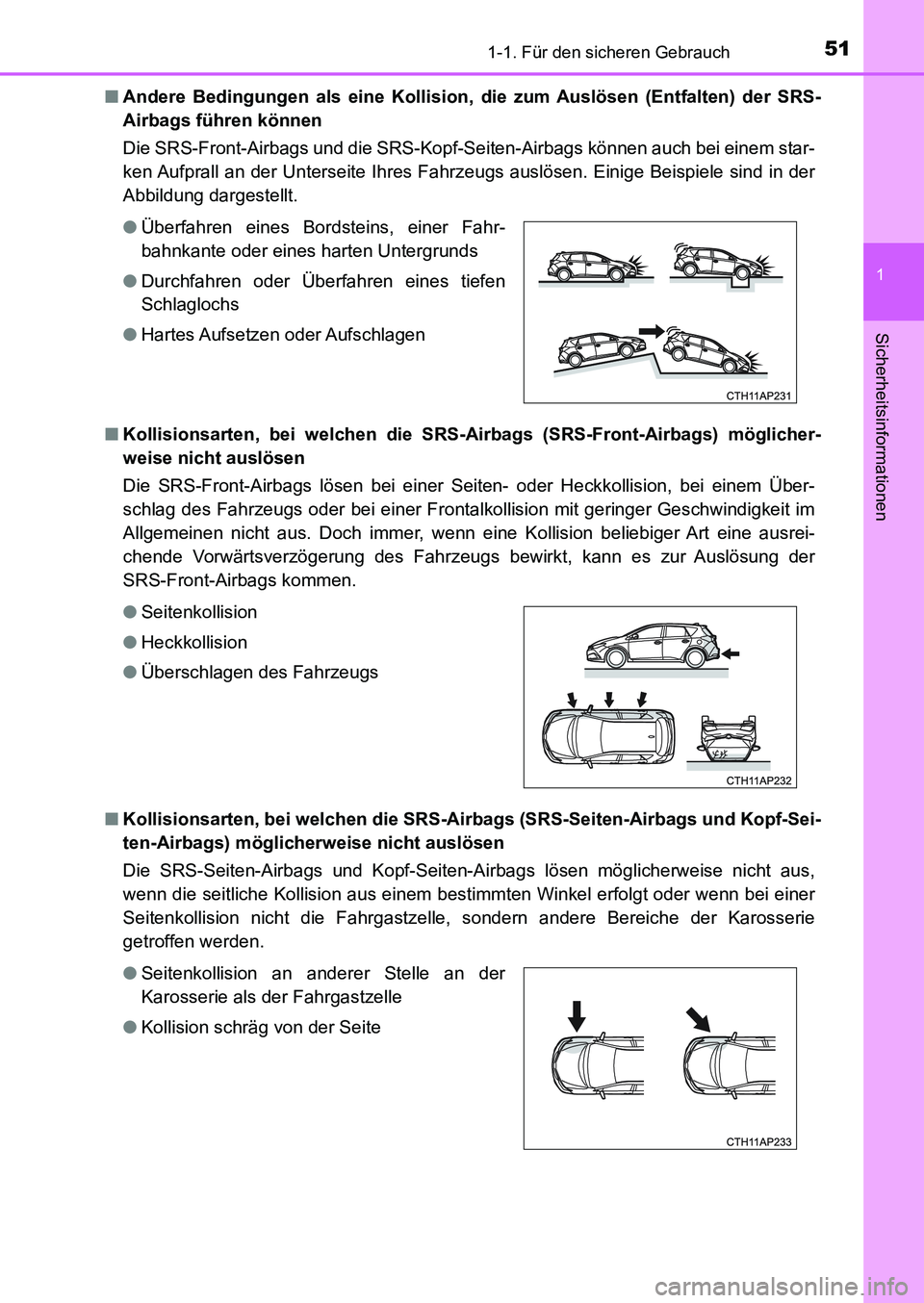 TOYOTA AURIS 2017  Betriebsanleitungen (in German) 511-1. Für den sicheren Gebrauch
1
Sicherheitsinformationen
UK_AURIS_HB_EM (OM12K99M)■Andere Bedingungen als eine Kollision, die zum Auslösen (Entfalten) der SRS-
Airbags führen können 
Die SRS-