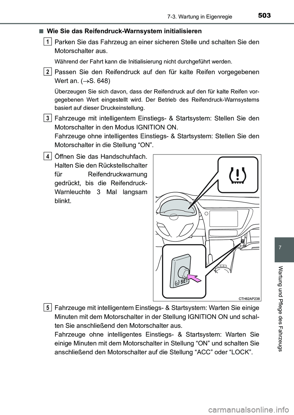 TOYOTA AURIS 2017  Betriebsanleitungen (in German) 5037-3. Wartung in Eigenregie
7
Wartung und Pflege des Fahrzeugs
UK_AURIS_HB_EM (OM12K99M)■
Wie Sie das Reifendruck-Warnsystem initialisieren
Parken Sie das Fahrzeug an einer sicheren Stelle und sch