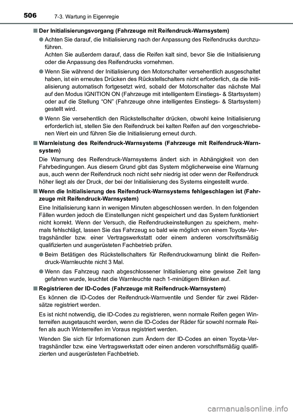 TOYOTA AURIS 2017  Betriebsanleitungen (in German) 5067-3. Wartung in Eigenregie
UK_AURIS_HB_EM (OM12K99M)■Der Initialisierungsvorgang (Fahrzeuge mit Reifendruck-Warnsystem)
●Achten Sie darauf, die Initialisierung nach der Anpassung des Reifendruc