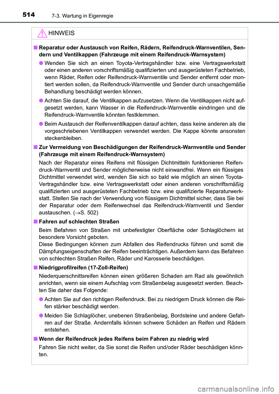 TOYOTA AURIS 2017  Betriebsanleitungen (in German) 5147-3. Wartung in Eigenregie
UK_AURIS_HB_EM (OM12K99M)
HINWEIS
■Reparatur oder Austausch von Reifen, Rädern, Reifendruck-Warnventilen, Sen-
dern und Ventilkappen (Fahrzeuge mit einem Reifendruck-W