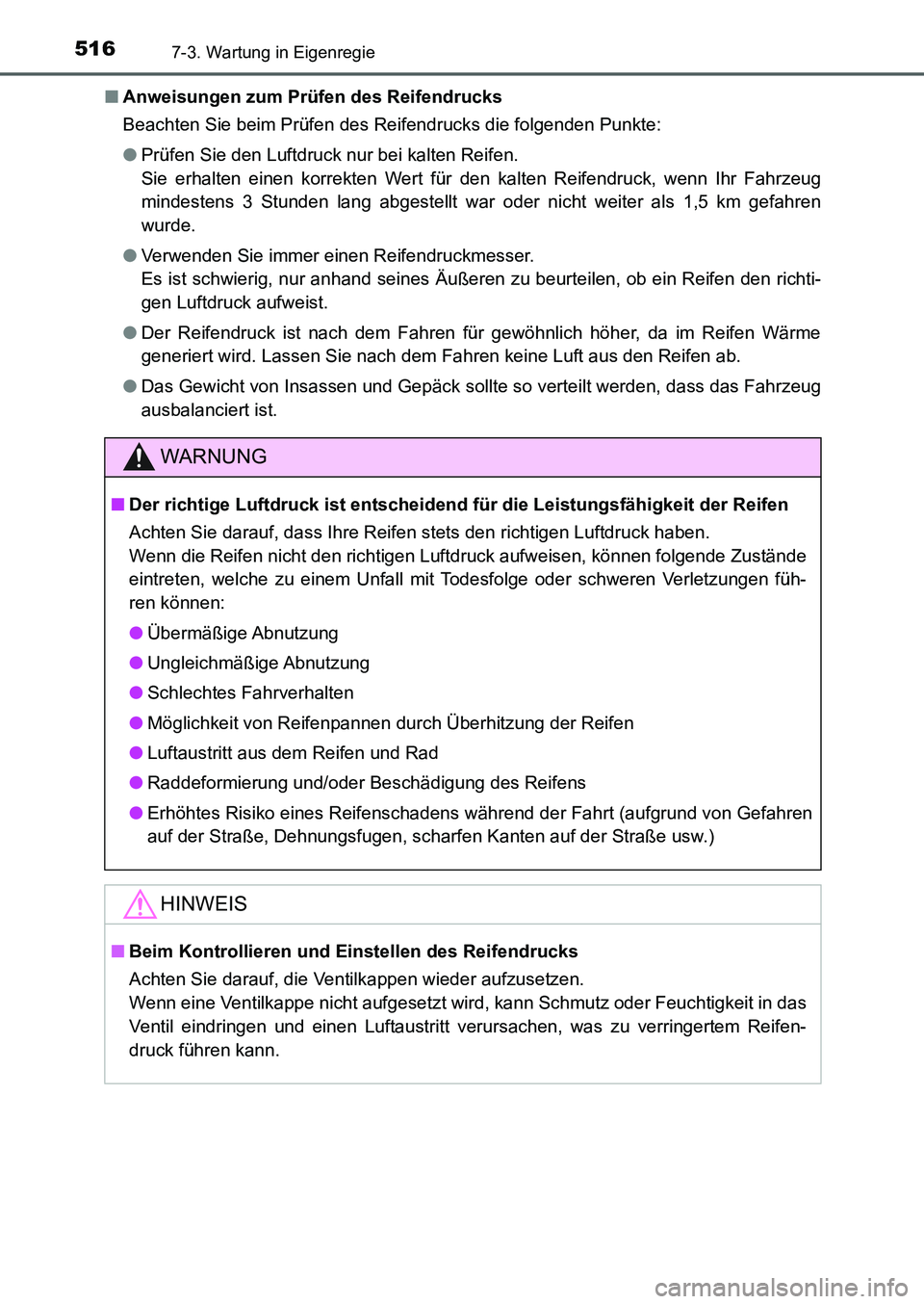 TOYOTA AURIS 2017  Betriebsanleitungen (in German) 5167-3. Wartung in Eigenregie
UK_AURIS_HB_EM (OM12K99M)■Anweisungen zum Prüfen des Reifendrucks
Beachten Sie beim Prüfen des Reifendrucks die folgenden Punkte:
●Prüfen Sie den Luftdruck nur bei