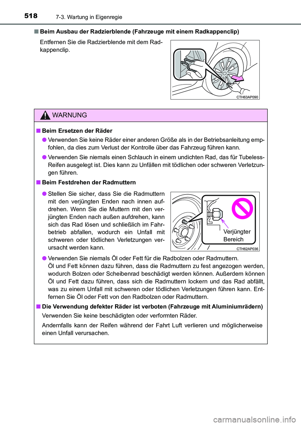 TOYOTA AURIS 2017  Betriebsanleitungen (in German) 5187-3. Wartung in Eigenregie
UK_AURIS_HB_EM (OM12K99M)■Beim Ausbau der Radzierblende (Fahrzeuge mit einem Radkappenclip)
Entfernen Sie die Radzierblende mit dem Rad-
kappenclip.
WARNUNG
■Beim Ers