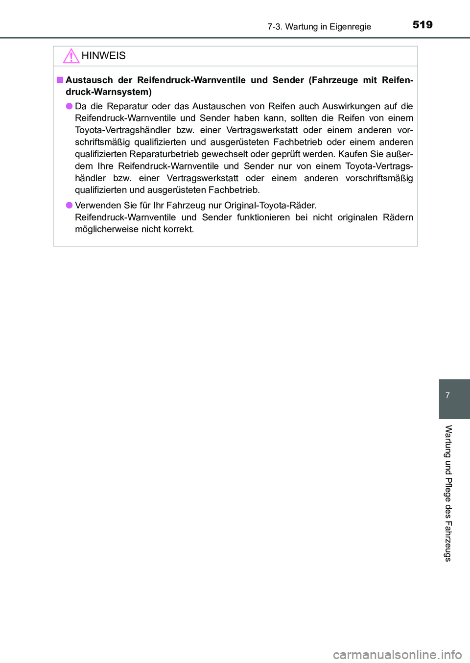 TOYOTA AURIS 2017  Betriebsanleitungen (in German) 5197-3. Wartung in Eigenregie
7
Wartung und Pflege des Fahrzeugs
UK_AURIS_HB_EM (OM12K99M)
HINWEIS
■Austausch der Reifendruck-Warnventile und Sender (Fahrzeuge mit Reifen-
druck-Warnsystem)
●Da di