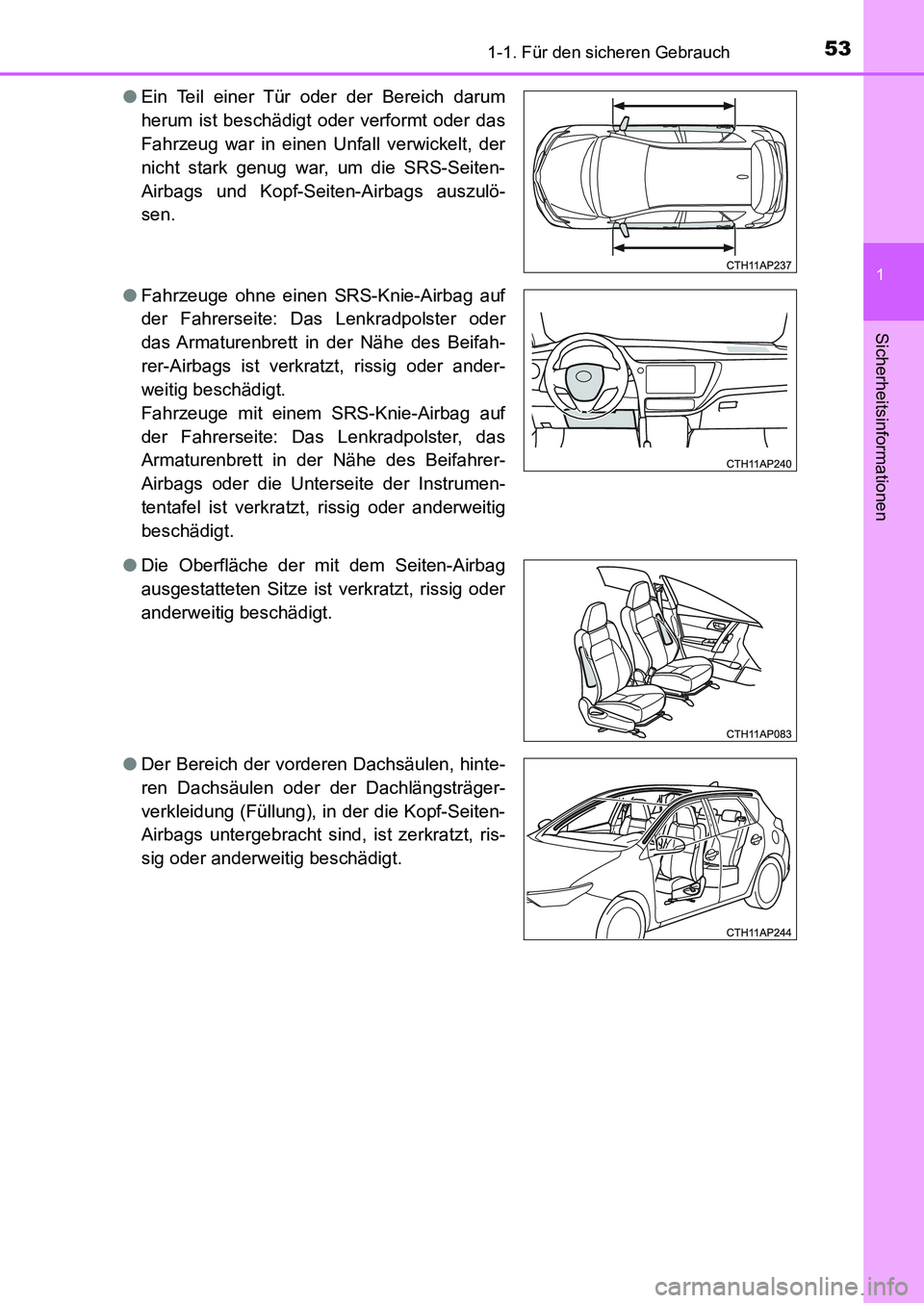 TOYOTA AURIS 2017  Betriebsanleitungen (in German) 531-1. Für den sicheren Gebrauch
1
Sicherheitsinformationen
UK_AURIS_HB_EM (OM12K99M)●Ein Teil einer Tür oder der Bereich darum
herum ist beschädigt oder verformt oder das
Fahrzeug war in einen U