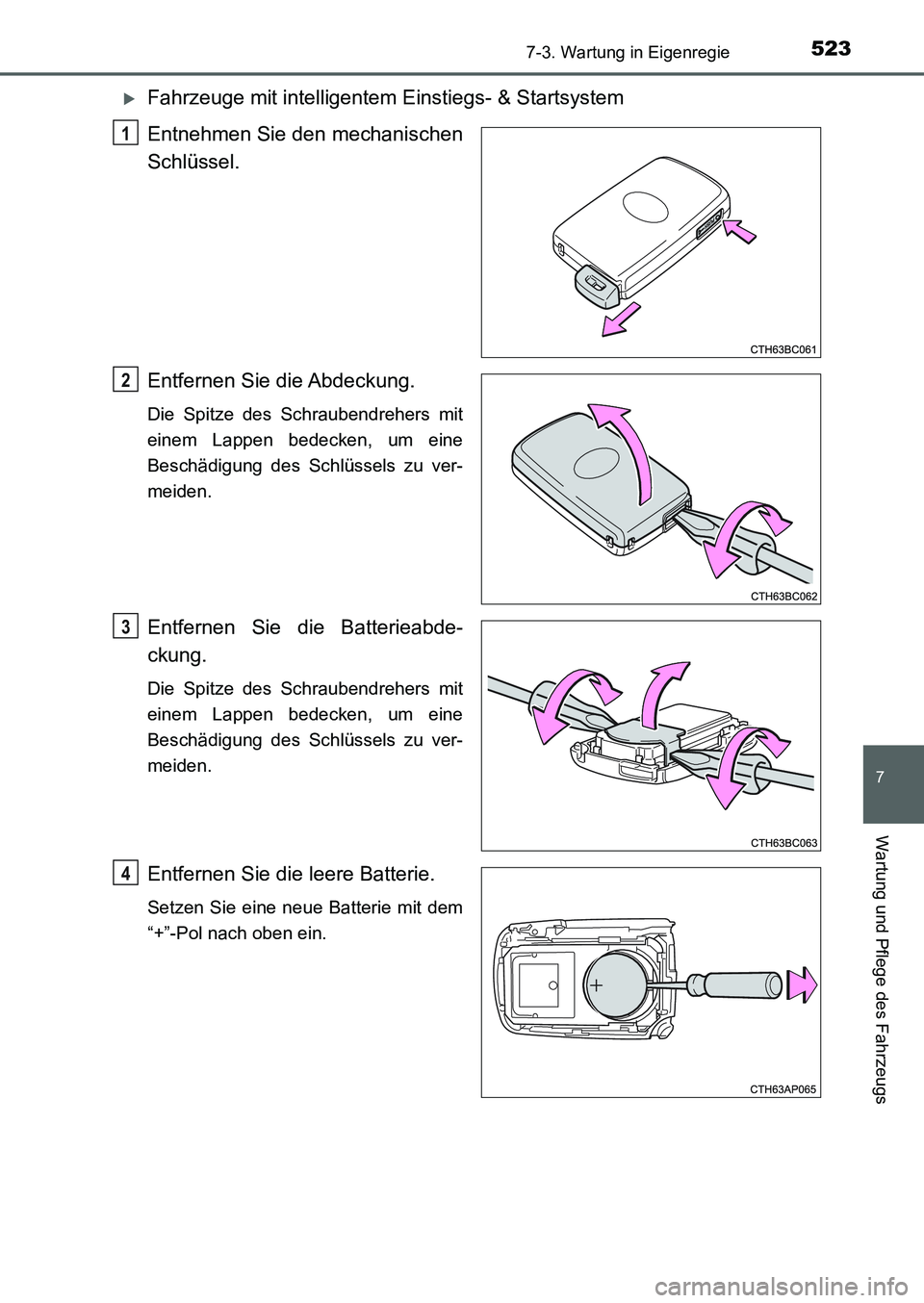 TOYOTA AURIS 2017  Betriebsanleitungen (in German) 5237-3. Wartung in Eigenregie
7
Wartung und Pflege des Fahrzeugs
UK_AURIS_HB_EM (OM12K99M)
Fahrzeuge mit intelligentem Einstiegs- & Startsystem
Entnehmen Sie den mechanischen
Schlüssel.
Entfernen 