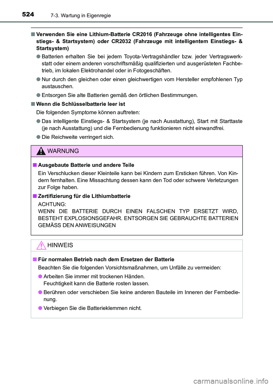 TOYOTA AURIS 2017  Betriebsanleitungen (in German) 5247-3. Wartung in Eigenregie
UK_AURIS_HB_EM (OM12K99M)
■Verwenden Sie eine Lithium-Batterie CR2016 (Fahrzeuge ohne intelligentes Ein-
stiegs- & Startsystem) oder CR2032 (Fahrzeuge mit intelligentem