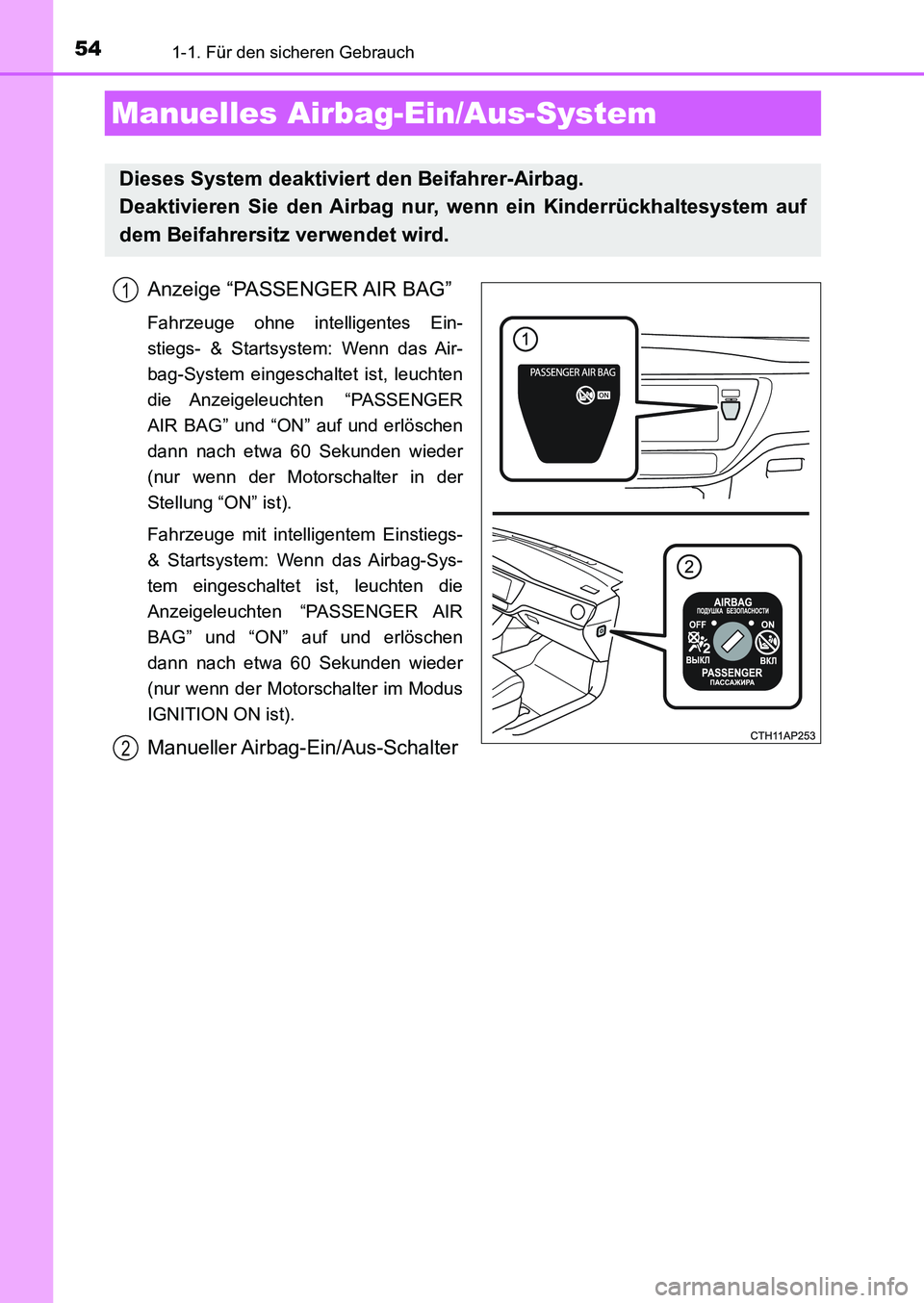 TOYOTA AURIS 2017  Betriebsanleitungen (in German) 541-1. Für den sicheren Gebrauch
UK_AURIS_HB_EM (OM12K99M)
Anzeige “PASSENGER AIR BAG”
Fahrzeuge ohne intelligentes Ein-
stiegs- & Startsystem: Wenn das Air-
bag-System eingeschaltet ist, leuchte