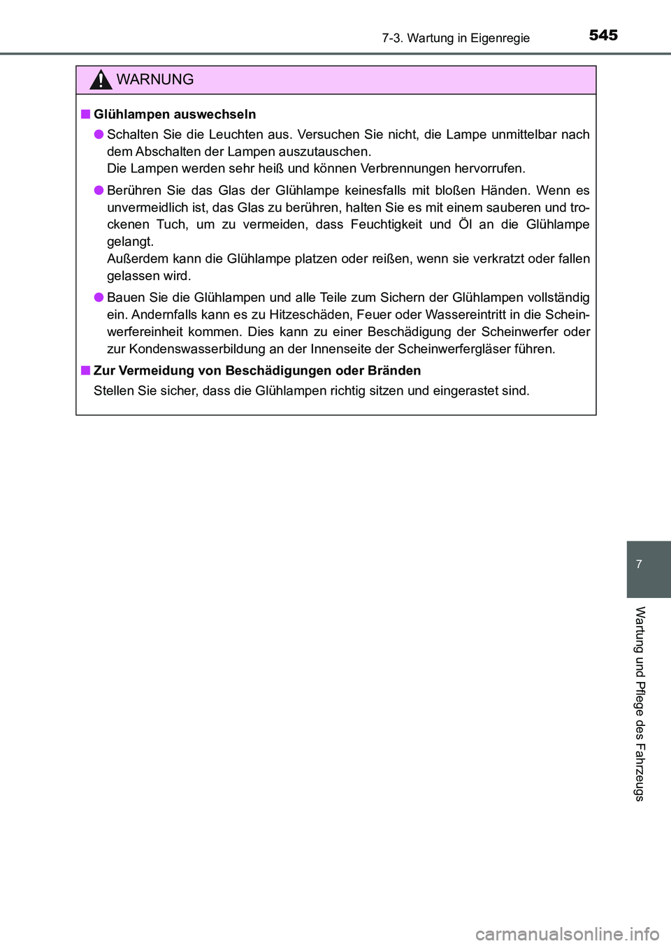 TOYOTA AURIS 2017  Betriebsanleitungen (in German) 5457-3. Wartung in Eigenregie
7
Wartung und Pflege des Fahrzeugs
UK_AURIS_HB_EM (OM12K99M)
WARNUNG
■Glühlampen auswechseln
●Schalten Sie die Leuchten aus. Versuchen Sie nicht, die Lampe unmittelb