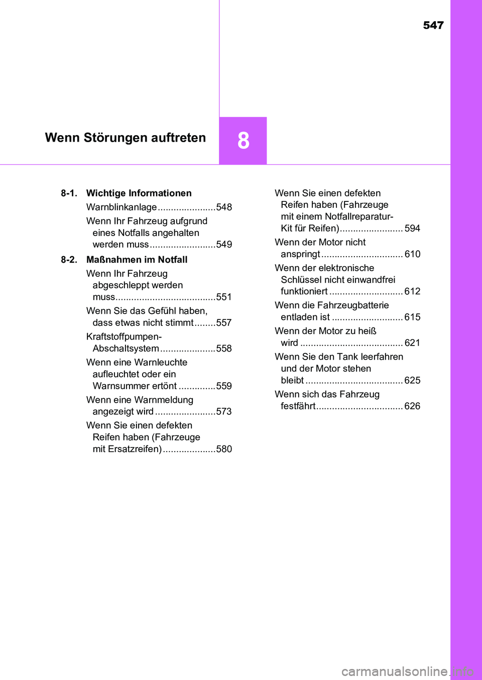 TOYOTA AURIS 2017  Betriebsanleitungen (in German) 547
8Wenn Störungen auftreten
UK_AURIS_HB_EM (OM12K99M)8-1. Wichtige Informationen
Warnblinkanlage ......................548
Wenn Ihr Fahrzeug aufgrund 
eines Notfalls angehalten 
werden muss .......