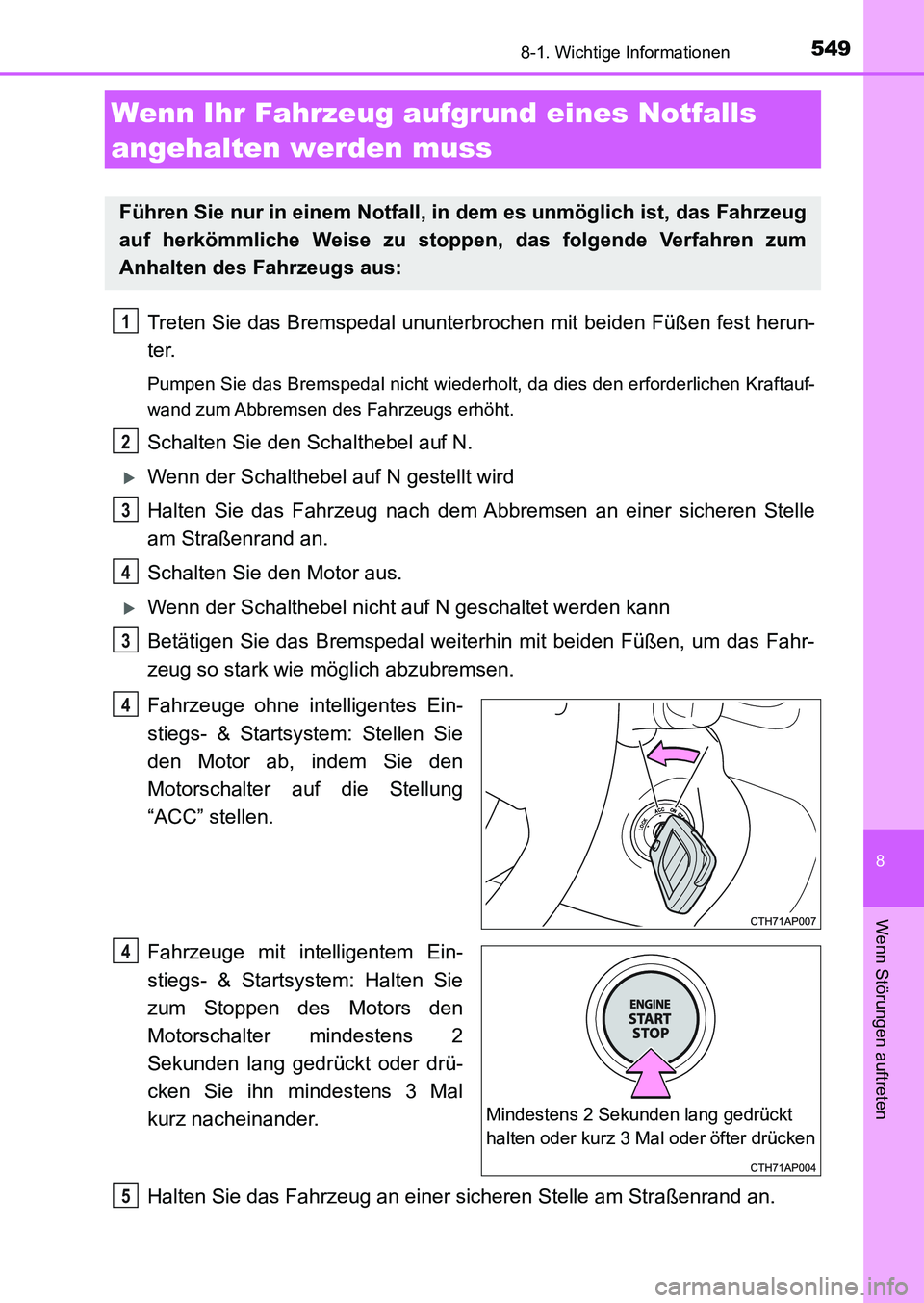 TOYOTA AURIS 2017  Betriebsanleitungen (in German) 5498-1. Wichtige Informationen
8
Wenn Störungen auftreten
UK_AURIS_HB_EM (OM12K99M)
Treten Sie das Bremspedal ununterbrochen mit beiden Füßen fest herun-
ter.
Pumpen Sie das Bremspedal nicht wieder