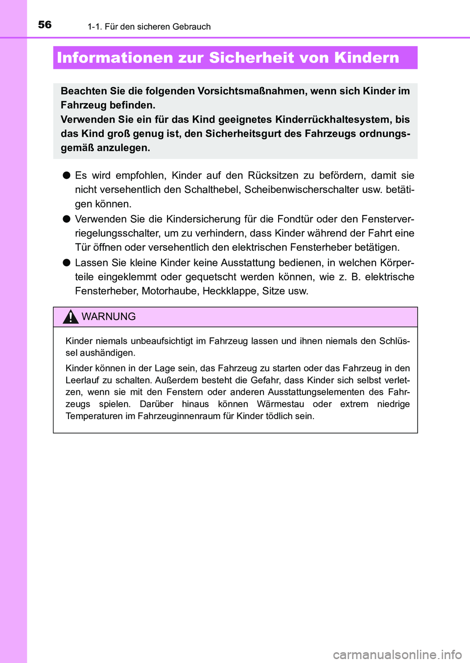 TOYOTA AURIS 2017  Betriebsanleitungen (in German) 561-1. Für den sicheren Gebrauch
UK_AURIS_HB_EM (OM12K99M)
●Es wird empfohlen, Kinder auf den Rücksitzen zu befördern, damit sie
nicht versehentlich den Schalthebel, Scheibenwischerschalter usw. 