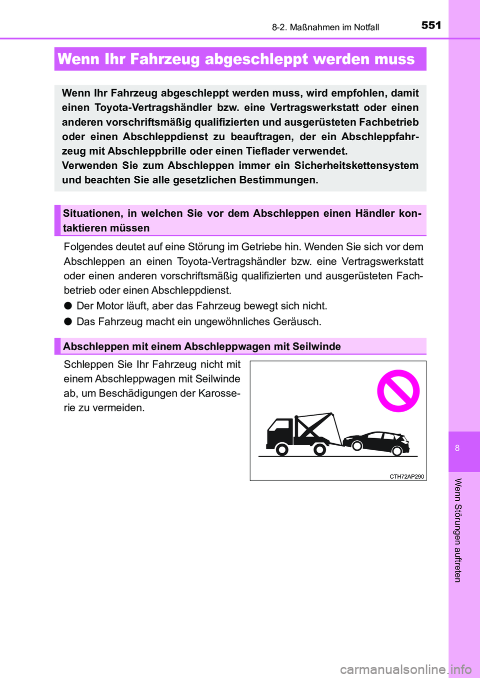 TOYOTA AURIS 2017  Betriebsanleitungen (in German) 551
8
Wenn Störungen auftreten
UK_AURIS_HB_EM (OM12K99M)
8-2. Maßnahmen im Notfall
Folgendes deutet auf eine Störung im Getriebe hin. Wenden Sie sich vor dem
Abschleppen an einen Toyota-Vertragshä