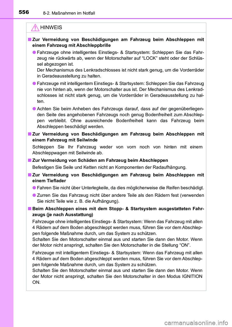 TOYOTA AURIS 2017  Betriebsanleitungen (in German) 5568-2. Maßnahmen im Notfall
UK_AURIS_HB_EM (OM12K99M)
HINWEIS
■Zur Vermeidung von Beschädigungen am Fahrzeug beim Abschleppen mit
einem Fahrzeug mit Abschleppbrille
●Fahrzeuge ohne intelligente