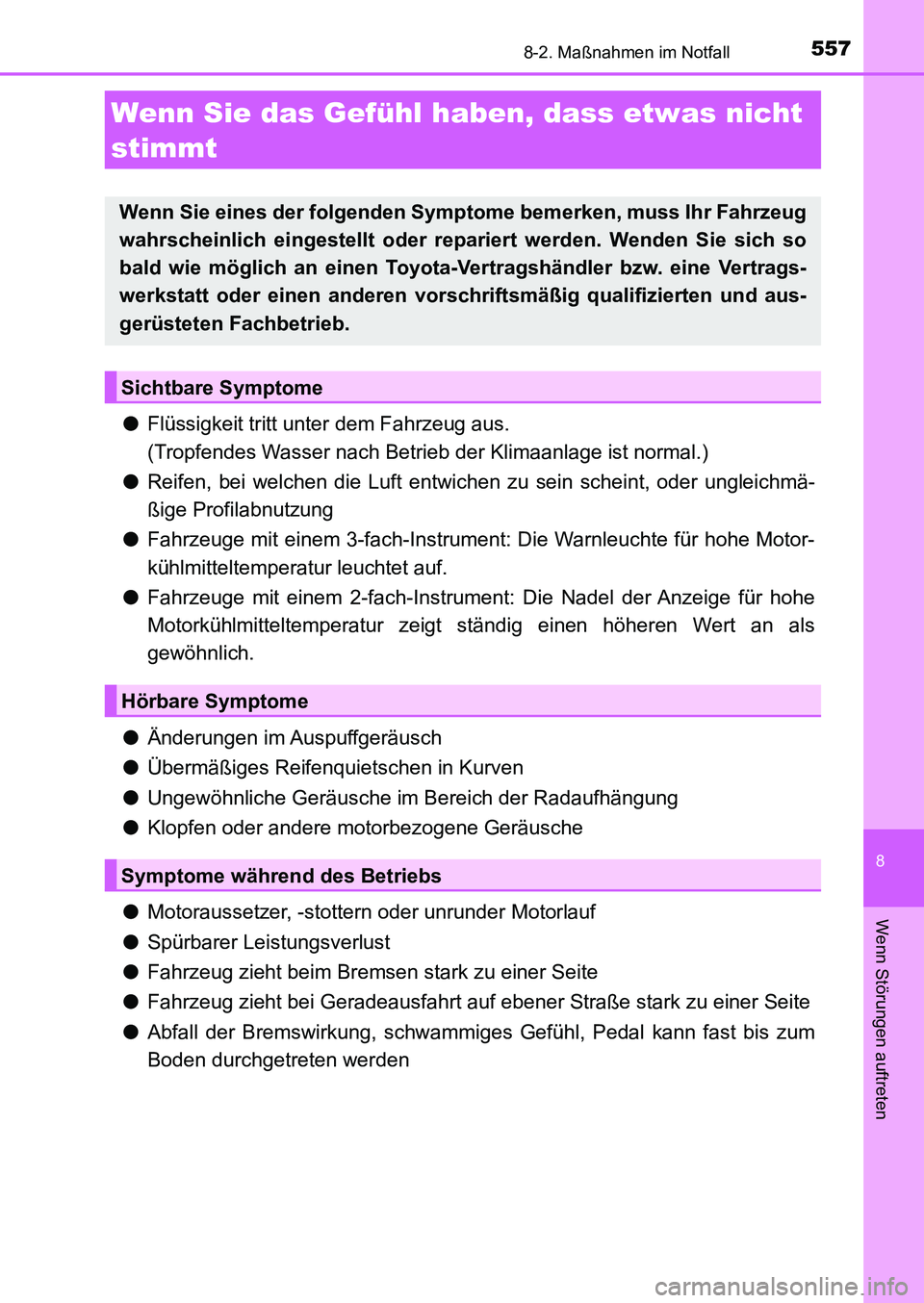 TOYOTA AURIS 2017  Betriebsanleitungen (in German) 5578-2. Maßnahmen im Notfall
8
Wenn Störungen auftreten
UK_AURIS_HB_EM (OM12K99M)
●Flüssigkeit tritt unter dem Fahrzeug aus. 
(Tropfendes Wasser nach Betrieb der Klimaanlage ist normal.)
●Reife